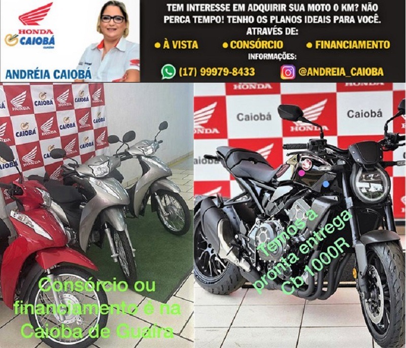 AS MELHORES OPÇÕES DE FINANCIAMENTO OU DE CONSÓRCIO VOCÊ ENCONTRA NA CAIOBÁ GUAÍRA. VENHA CONHECER, TAMBÉM, A NOVA CB 1000R, LINDÍSSIMA. TEMOS A PRONTA ENTREGA. VENHA PARA A CAIOBÁ E FALE COM A ANDRÉIA. REALIZE SEUS SONHOS!!!