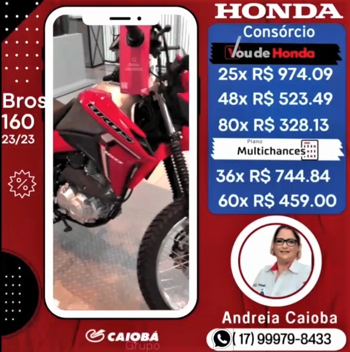 SUA BROS 160 CC, O KM, ESTÁ NA CAIOBÁ GUAÍRA. PARCELAS A PARTIR DE R$ 328,13, PELO CONSÓRCIO HONDA. SÃO MULTIPLAS CHANCES PARA VOCÊ SER CONTEMPLADO. VENHA PARA A CAIOBÁ GUAÍRA E FALE COM A ANDRÉIA. REALIZE SEUS SONHOS!!!!