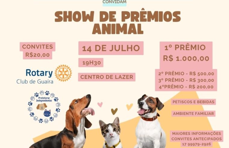 ROTARY CLUB GUAÍRA E PROTETORAS INDEPENDENTES  PROMOVEM NESTA SEXTA-FEIRA, 14, O SHOW DE PRÊMIOS ANIMAL