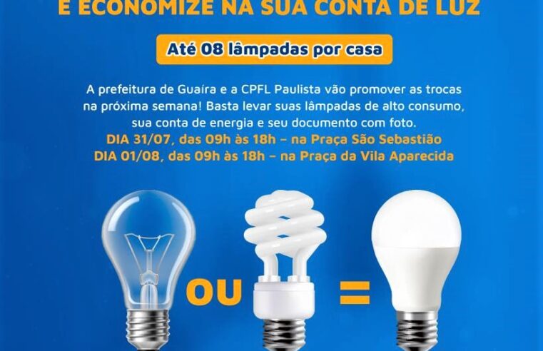 ATENÇÃO: ACONTECE HOJE NA PRAÇA DA VILA APARECIDA, EM GUAÍRA, A TROCA PELA CPFL DAS LÂMPADAS DE ALTO CONSUMO POR LED GRATUITAMENTE PARA A POPULAÇÃO