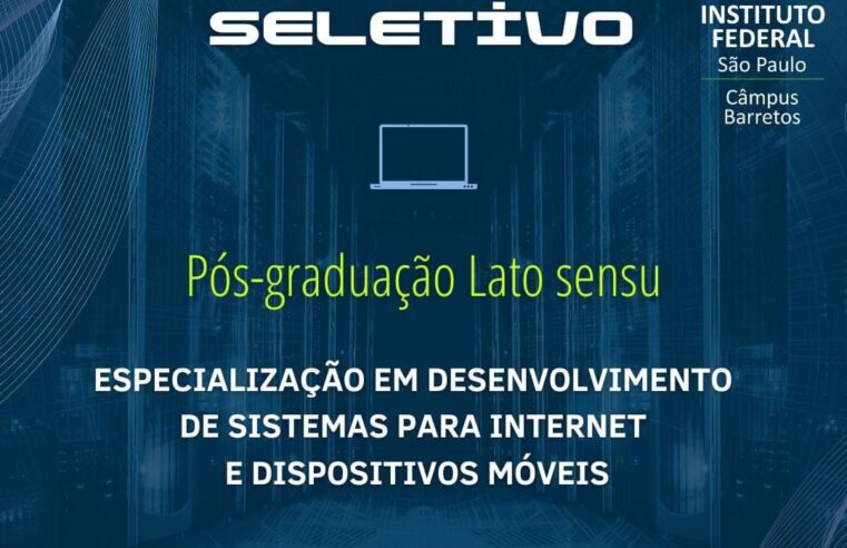 TERMINAM DIA 30 AS INCRIÇÕES PARA PÓS GRADUÇÃO EM SISTEMAS PARA INTERNET E DISPOSITIVOS MÓVEIS NO INSTITUTO FEDERAL DE BARRETOS