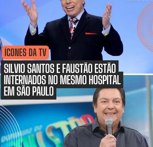 SILVIO SANTOS E FAUSTO SILVA ESTÃO INTERNADOS NO MESMO HOSPITAL EM SÃO PAULO