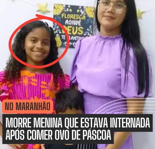 MORRE MAIS UMA CRIANÇA VÍTIMA DE SUPOSTO, OVO DE PÁSCOA ENVENENADO NO MARANHÃO