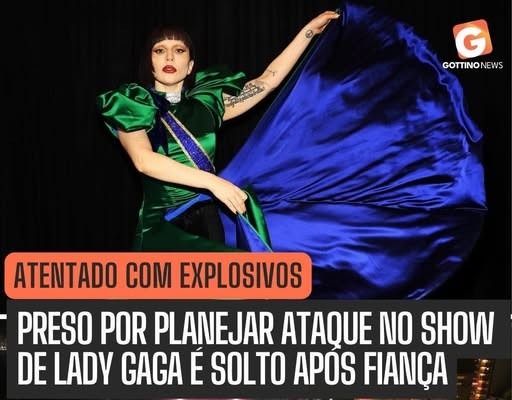 PRESO POR SUSPEITA DE PLANEJAR ATAQUE COM EXPLOSIVOS NO SHOW DE LADY GAGA É SOLTO APÓS FIANÇA