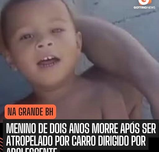 MENINO DE 2 ANOS MORRE EM BH ATROPELADO POR CARRO CONDUZIDO POR ADOLESCENTE QUE APRENDIA A DIRIGIR