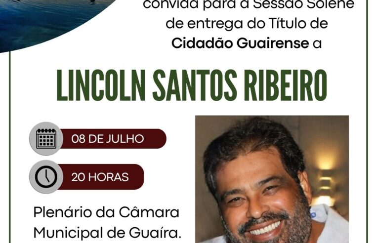 ARQUITETO LINCOLN SANTOS RIBEIRO RECEBERÁ NO DIA 8 DE JULHO, EM SESSÃO SOLENE NA CÂMARA MUNICIPAL O TÍTULO DE CIDADÃO GUAIRENSE