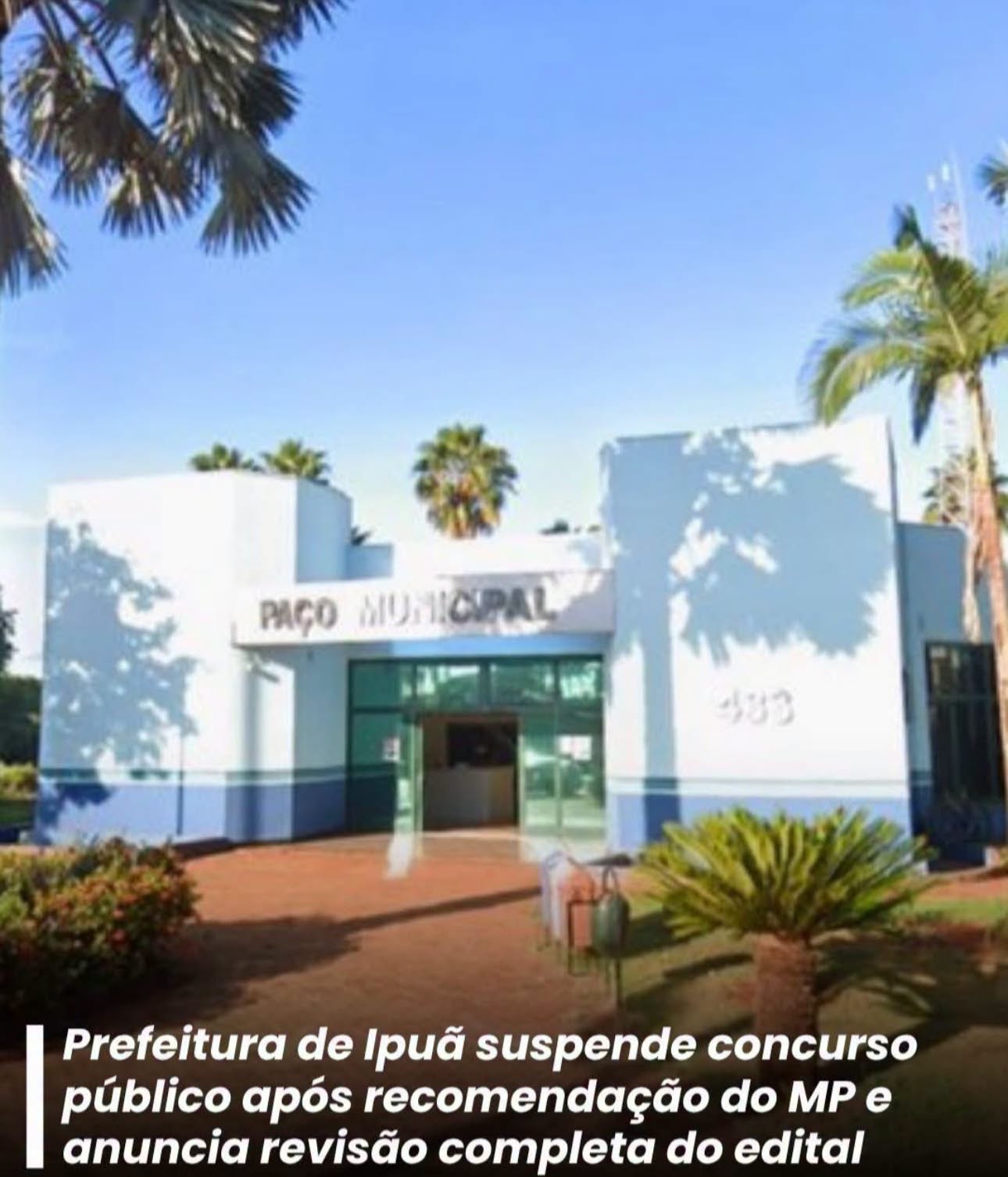 APÓS RECOMENDAÇÃO DO MINISTÉRIO PÚBLICO,  PREFEITURA DE IPUÃ SUSPENDE CONCURSO PÚBLICO E ANUNCIA REVISÃO DO EDITAL