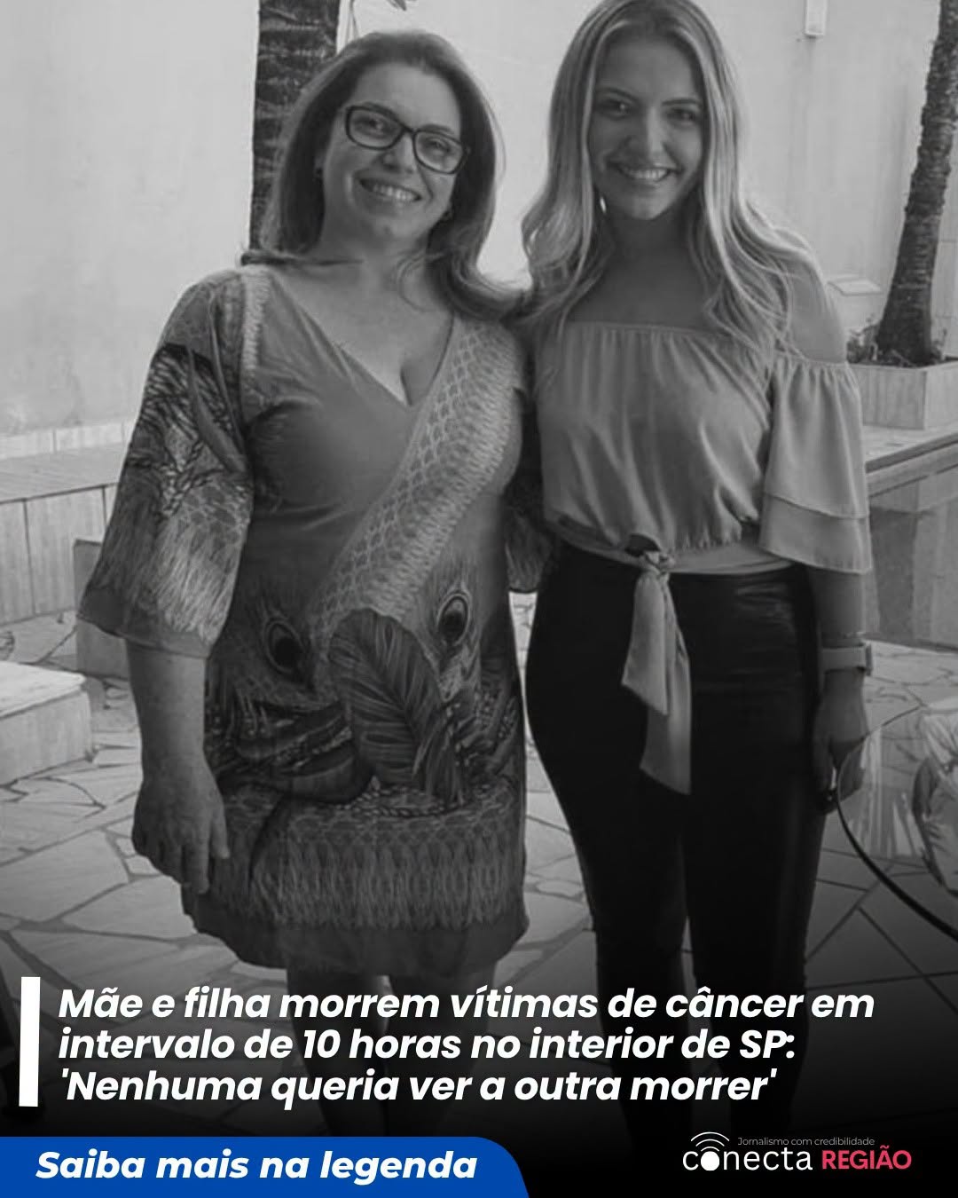 MÃE E FILHA MORREM DE CÂNCER COM 10 HORAS DE DIFERENÇA NO INTERIOR DE SP